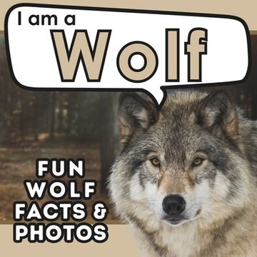 portada I am a Wolf: A Children's Book with Fun and Educational Animal Facts with Real Photos! (en Inglés)