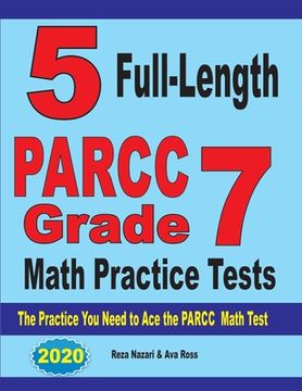 portada 5 Full-Length PARCC Grade 7 Math Practice Tests: The Practice You Need to Ace the PARCC Math Test (en Inglés)