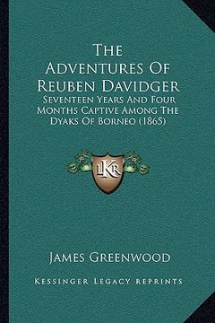 portada the adventures of reuben davidger the adventures of reuben davidger: seventeen years and four months captive among the dyaks of bseventeen years and f (in English)