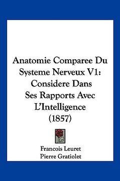portada Anatomie Comparee Du Systeme Nerveux V1: Considere Dans Ses Rapports Avec L'Intelligence (1857) (en Francés)