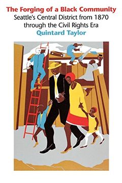 portada The Forging of a Black Community: Seattle's Central District From 1870 Through the Civil Rights era (Emil and Kathleen Sick Book Series in Western History and Biography) (en Inglés)