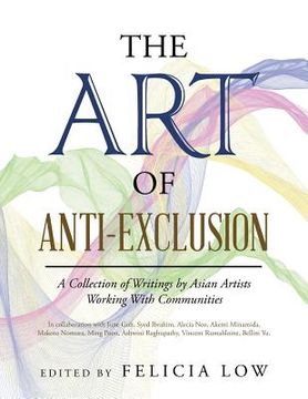 portada The Art of Anti-Exclusion: A Collection of Writings by Asian Artists Working with Communities (en Inglés)