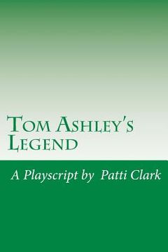 portada Tom Ashley's Legend: A Playscript (en Inglés)