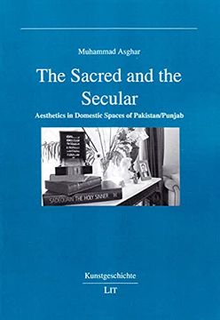 portada The Sacred and the Secular: Aesthetics in Domestic Spaces of Pakistan/Punjab (Kunstgeschichte)