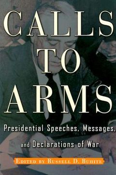 portada calls to arms: presidential speeches, messages, and declarations of war (en Inglés)