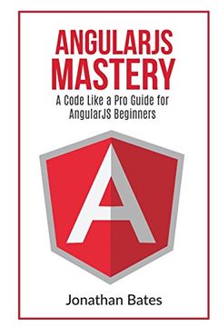 portada AngularJS Mastery: A Code Like A Pro Guide For AngularJS Beginners