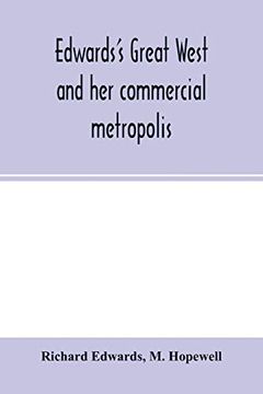 portada Edwards's Great West and her Commercial Metropolis: Embracing a General View of the West and a Complete History of st. Louis, From the Landing of. Of Some of the old Settlers, and man (en Inglés)