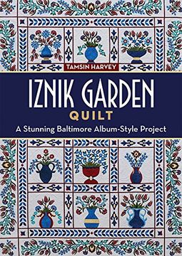 portada Iznik Garden Quilt: A Stunning Baltimore Album-Style Project (en Inglés)