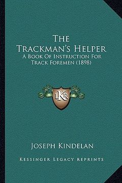portada the trackman's helper: a book of instruction for track foremen (1898) (in English)