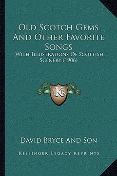 portada old scotch gems and other favorite songs: with illustrations of scottish scenery (1906)