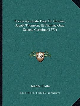 portada poema alexandri pope de homine, jacobi thomson, et thomae gray selecta carmina (1775) (en Inglés)