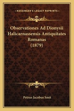 portada Observationes Ad Dionysii Halicarnassensis Antiquitates Romanas (1879) (en Latin)