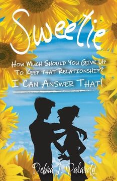portada Sweetie: How Much Should You Give Up to Keep That Relationship? I Can Answer That! (en Inglés)