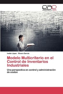 portada Modelo Multicriterio en el Control de Inventarios Industriales: Una Perspectiva en Control y Administración de Costos