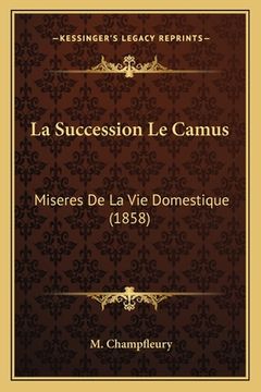 portada La Succession Le Camus: Miseres De La Vie Domestique (1858) (in French)