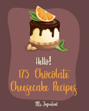 portada Hello! 175 Chocolate Cheesecake Recipes: Best Chocolate Cheesecake Cookbook Ever For Beginners [Book 1] (en Inglés)