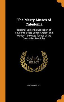 portada The Merry Muses of Caledonia: A Collection of Favourite Scots Songs Ancient and Modern: Selected for use of the Crochallan Fencibles 