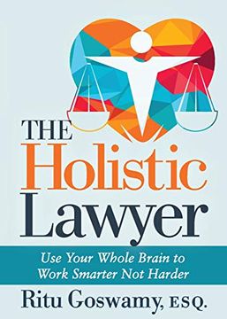 portada The Holistic Lawyer: Use Your Whole Brain to Work Smarter not Harder (en Inglés)