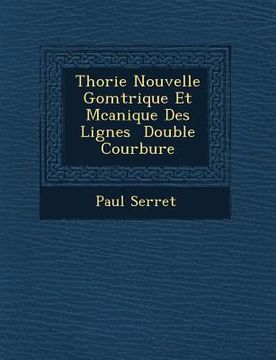 portada Th Orie Nouvelle G Om Trique Et M Canique Des Lignes Double Courbure (in French)