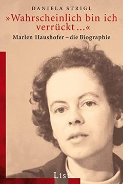 portada Wahrscheinlich bin ich Verrückt. «: Marlen Haushofer - die Biographie (en Alemán)