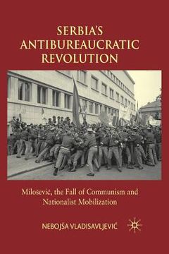 portada Serbia's Antibureaucratic Revolution: Milosevic, the Fall of Communism and Nationalist Mobilization (en Inglés)