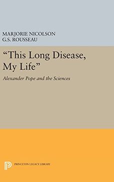 portada This Long Disease, My Life: Alexander Pope and the Sciences (Princeton Legacy Library)