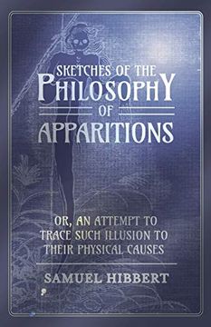 portada Sketches of the Philosophy of Apparitions or, an Attempt to Trace Such Illusion to Their Physical Causes (en Inglés)