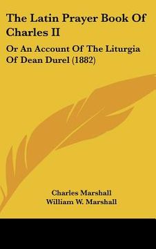portada the latin prayer book of charles ii: or an account of the liturgia of dean durel (1882) (en Inglés)