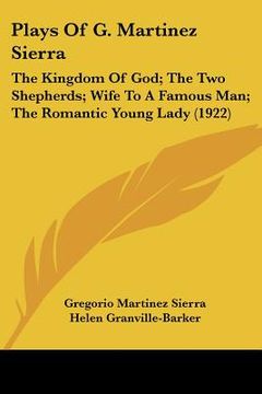 portada plays of g. martinez sierra: the kingdom of god; the two shepherds; wife to a famous man; the romantic young lady (1922)