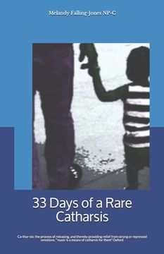 portada 33 Days of a Rare Catharsis: Catharsis: a purification or purgation of the emotions primarily through art. b: a purification or purgation that brin (en Inglés)