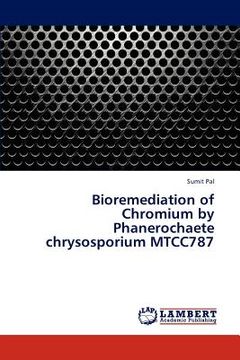 portada bioremediation of chromium by phanerochaete chrysosporium mtcc787 (en Inglés)
