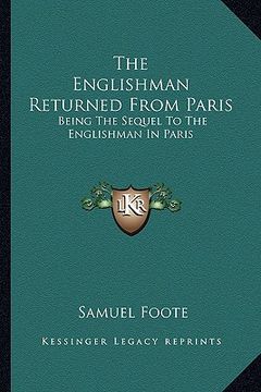 portada the englishman returned from paris the englishman returned from paris: being the sequel to the englishman in paris: a farce in two being the sequel to