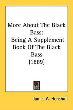 portada more about the black bass: being a supplement book of the black bass (1889) (en Inglés)