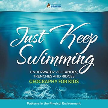 portada Just Keep Swimming - Underwater Volcanoes, Trenches and Ridges - Geography for Kids | Patterns in the Physical Environment (en Inglés)