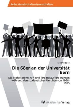 portada Die 68er an der Universität Bern: Die Professorenschaft und ihre Herausforderungen während den studentischen Unruhen von 1968-1975