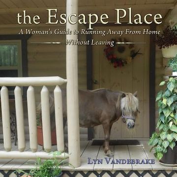 portada The Escape Place: A Woman's Guide to Running Away from Home Without Leaving 