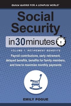 portada Social Security In 30 Minutes, Volume 1: Retirement Benefits: Payroll contributions, early retirement, delayed benefits, benefits for family members, (in English)