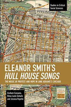 portada Eleanor Smith'S Hull House Songs: The Music of Protest and Hope in Jane Addams'S Chicago (Studies in Critical Social Sciences) (en Inglés)