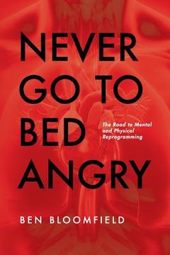 portada Never Go to Bed Angry: The Road to Mental and Physical Reprogramming