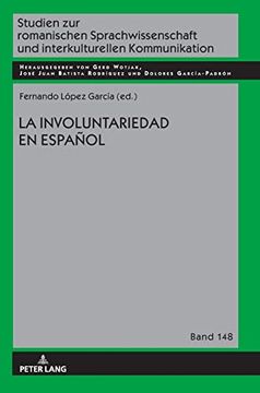 portada La Involuntariedad en Espaã±Ol. Fernando López García (Ed. ) / Studien zur Romanischen Sprachwissenschaft und Interkulturellen Kommunikation; Band 148