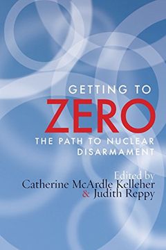 portada Getting to Zero: The Path to Nuclear Disarmament (en Inglés)