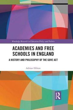 portada Academies and Free Schools in England: A History and Philosophy of the Gove act (Routledge Research in Education Policy and Politics) (in English)