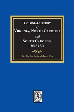 portada The Colonial Clergy of Virginia, North Carolina and South Carolina, 1607-1776 (en Inglés)