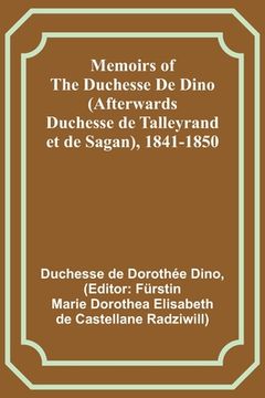 portada Memoirs of the Duchesse De Dino (Afterwards Duchesse de Talleyrand et de Sagan), 1841-1850 (en Inglés)