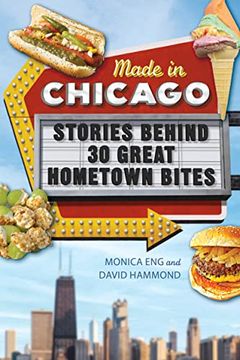 portada Made in Chicago: Stories Behind 30 Great Hometown Bites (en Inglés)