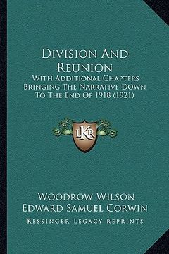 portada division and reunion: with additional chapters bringing the narrative down to the end of 1918 (1921) (en Inglés)