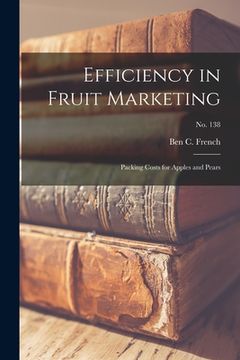portada Efficiency in Fruit Marketing: Packing Costs for Apples and Pears; No. 138 (in English)