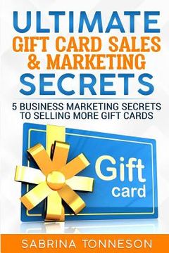portada Ultimate Gift Card Sales & Marketing Secrets: 5 Business Marketing Secrets to Selling More Gift Cards (en Inglés)