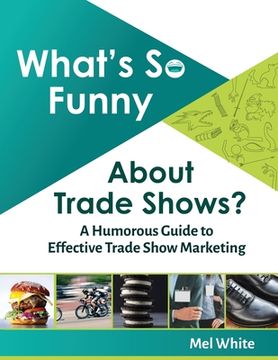 portada What's So Funny About Trade Shows?: A Humorous Guide to Effective Trade Show Marketing (en Inglés)