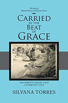 portada Carried by the Beat of Grace: Ten Percent Heart Gave 100 Percent Love (en Inglés)